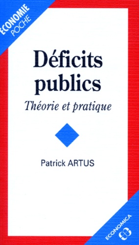 Patrick Artus - Deficits Publics. Theorie Et Pratique.