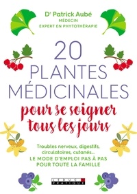 Patrick Aubé - 20 plantes médicinales pour se soigner tous les jours.