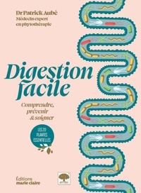 Patrick Aubé - Digestion facile - Comprendre, prévenir & soigner. Les 20 plantes essentielles.