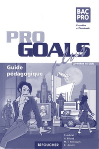 Patrick Aubriet et Annick Billaud - Anglais 1e et Tle Bac Pro Goals plus - Guide pédagogique.