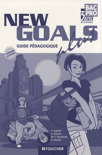 Patrick Aubriet et Annick Billaud - Anglais 2e Bac pro New Goals plus - Guide et documents pédagogiques version allégée.