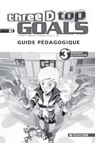 Patrick Aubriet et Annick Billaud - Anglais 3e découverte professionnelle Three D Top Goals - Guide pédagogique.