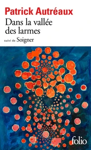Dans la vallée des larmes suivi de Soigner