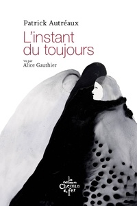 Patrick Autréaux et Alice Gauthier - L'instant du toujours.