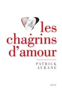 Patrick Avrane - Les chagrins d'amour - Un moment de vérité.
