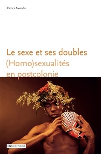 Téléchargement ebook pdf gratuit Le sexe et ses doubles  - (Homo)sexualités en postcolonie MOBI CHM RTF 9791036200991 par Patrick Awondo en francais