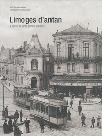 Patrick Babielle - Limoges d'Antan - A travers la carte postale ancienne.
