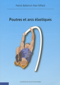 Patrick Ballard et Alain Millard - Poutres et arcs élastiques.