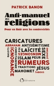 Patrick Banon - Anti-manuel des religions - Pour en finir avec les contrevérités.
