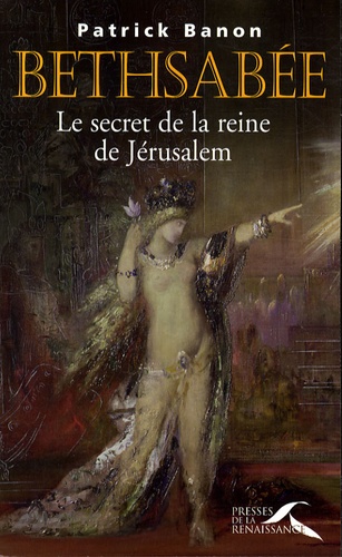 Patrick Banon - Bethsabée - Le secret de la reine de Jérusalem.
