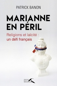 Patrick Banon - Marianne en péril - Religions et laïcité : un défi français.