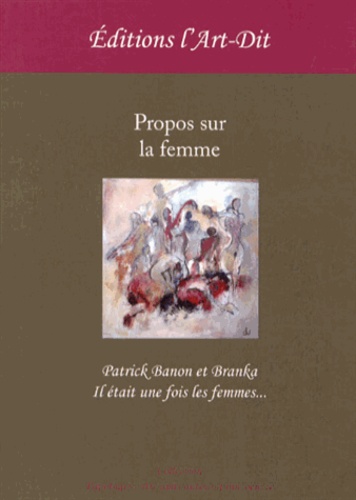 Patrick Banon et  Branka - Propos sur la femme - Il était une fois les femmes....
