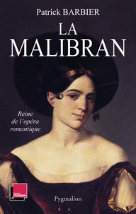 Patrick Barbier - La Malibran - Reine de l'opéra romantique.