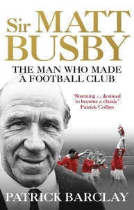 Patrick Barclay - Sir Matt Busby - The Definitive Biography.
