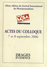 Actes du colloque Visa pour l'image, 7 et 8 septembre 2006