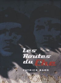 Patrick Bard - Les Routes du Che.