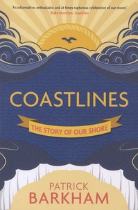 Patrick Barkham - Coastlines - The Story of Our Shore.