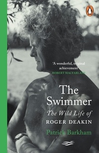 Patrick Barkham - The Swimmer - The Wild Life of Roger Deakin.