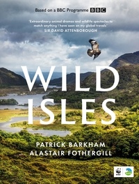 Patrick Barkham et Alastair Fothergill - Wild Isles.
