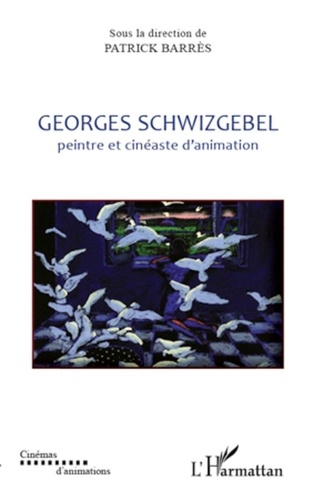 Patrick Barrès - Georges Schwizgebel - Peintre et cinéaste d'animation.