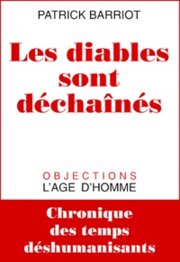 Patrick Barriot - Les Diables Sont Dechaines. Chronique Des Temps Deshumanisants, An 2000.