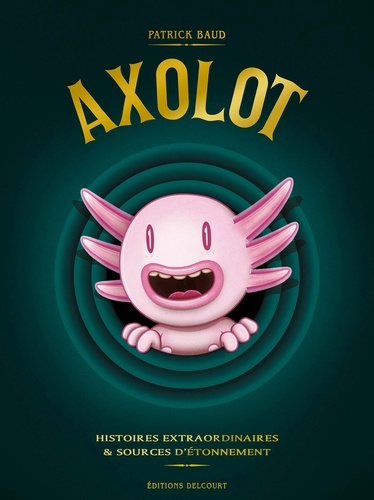 Axolot Tomes 1 à 3 Histoires extraordinaires & sources d'étonnement. Coffret en 3 volumes
