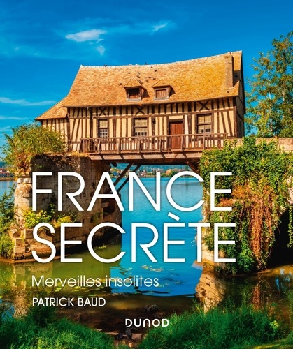 France secrète. Merveilles insolites