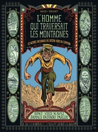 L'homme qui traversait les montagnes et autres inconnus au destin hors du commun dont vous n'avez jamais entendu parler