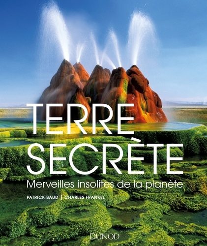 Patrick Baud et Charles Frankel - Terre secrète - Merveilles insolites de la planète.