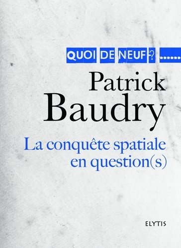 Patrick Baudry - La conquête spatiale en question(s).