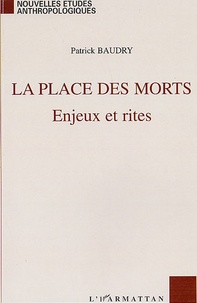 Patrick Baudry - La place des morts - Enjeux et rites.