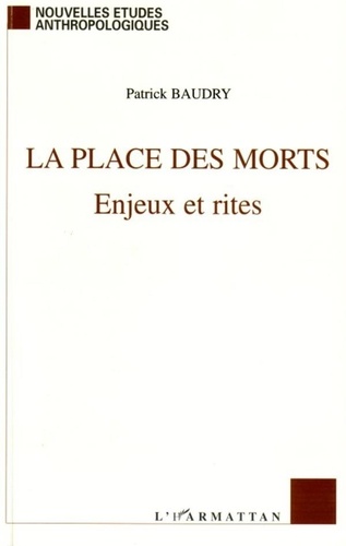 Patrick Baudry - La place des morts - Enjeux et rites.