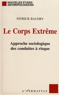 Patrick Baudry - Le corps extrême - Approche sociologique des conduites à risque.