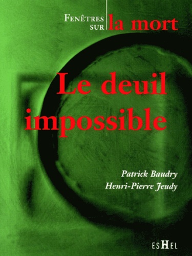 Patrick Baudry et Henri-Pierre Jeudy - Le Deuil Impossible. Fenetres Sur La Mort.