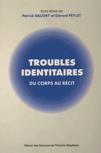 Patrick Baudry et Gérard Peylet - Troubles identitaires - Du corps au récit.