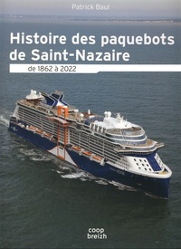 Patrick Baul - Histoire des paquebots à Saint-Nazaire de 1865 à 2022.