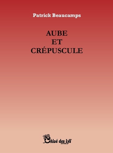 Patrick Beaucamps - Aube et crépuscule.