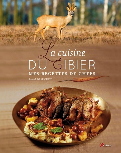 Patrick Beauchet - La cuisine du gibier - Mes recettes de chefs.