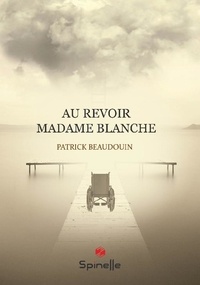 Patrick Beaudouin - Au revoir Madame Blanche.