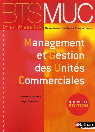 Patrick Beaugrand et Brigitte Druesne - Management et Gestion des Unités Commerciales - BTS MUC 1e et 2e années.