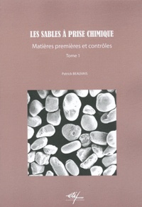 Patrick Beauvais - Les sables à prise chimique - Tome 1, Matières premières et contrôles.