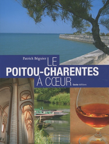 Patrick Béguier - Le Poitou-Charentes à coeur.