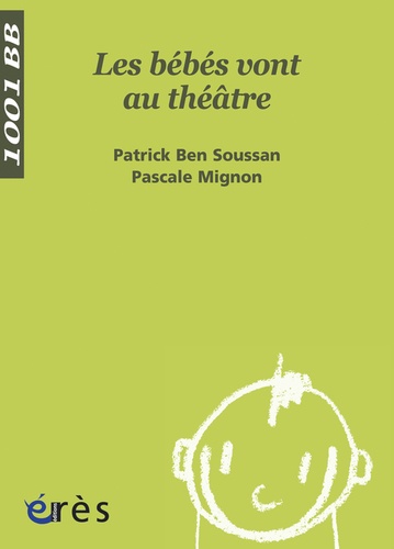 Patrick Ben Soussan et Pascale Mignon - Les bébés vont au théâtre.