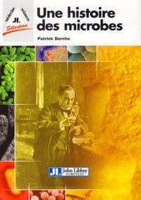 Patrick Berche - Une histoire des microbes.