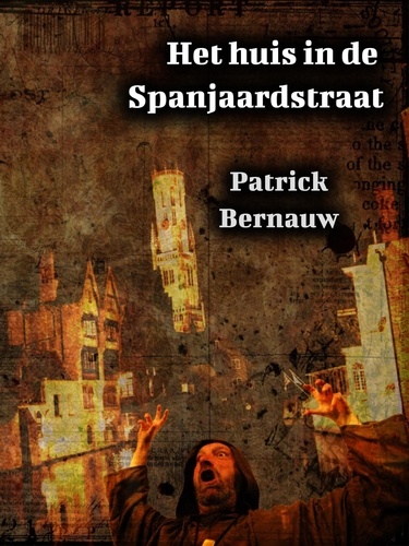  Patrick Bernauw - Het huis in de Spanjaardstraat - Mysterieus België.