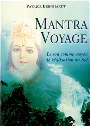 Patrick Bernhardt - Mantra Voyage. Le Son Comme Moyen De Realisation Du Soi? Nouvelle Edition.