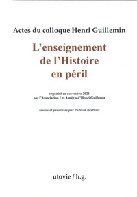 Patrick Berthier - Actes du colloque Henri Guillemin - L'enseignement de l'histoire en péril.