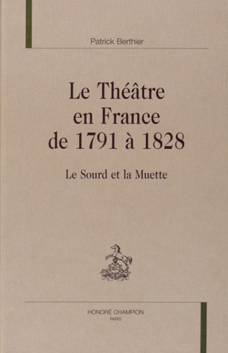 Patrick Berthier - Le théâtre en France de 1791 à 1828 - Le sourd et la muette.