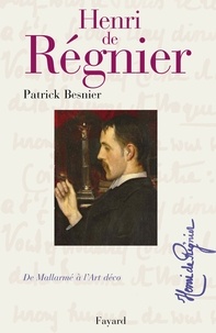 Patrick Besnier - Henri de Régnier - De Mallarmé à l'Art Déco.