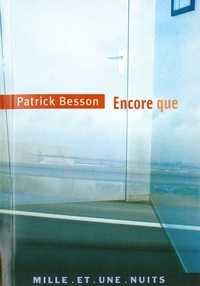 Patrick Besson - Encore que.